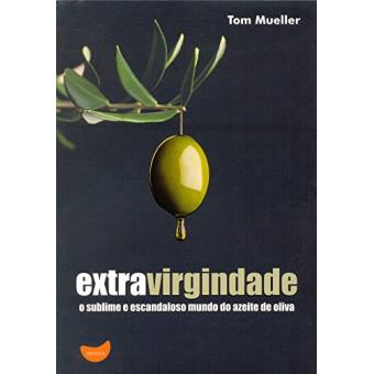 Extravirgindade. O Sublime e Escandaloso Mundo do Azeite de Oliva - 1
