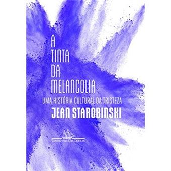 A Tinta Da Melancolia. Uma História Cultural Da Tristeza - 1