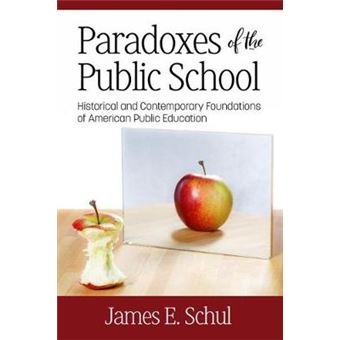 Paradoxes Of The Public School Historical And Contemporary Foundations Of American Public Education - 1
