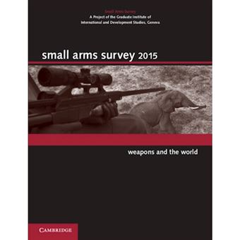Small Arms Survey - Weapons and the World - Paperback - 2016 - 1