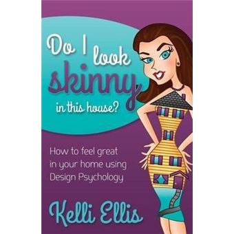 Do I Look Skinny In This House? : How to Feel Great In Your Home Using Design Psychology - 1
