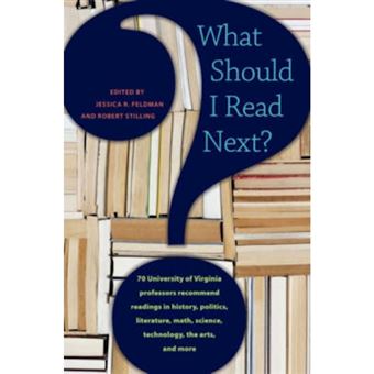 What Should I Read Next? - 70 University of Virginia Professors Recommend Readings in History, Politics, Literature, Math, Science, Technology, the Arts, and More - Paperback - 2008 - 1