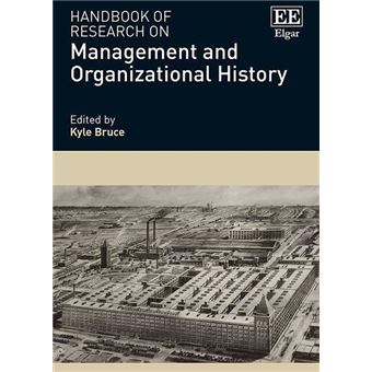Handbook Of Research On Management And Organizational History Research Handbooks In Business And Management Series - 1