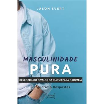 Masculinidade Pura Descobrindo O Valor Da Pureza Para O Homem - 1