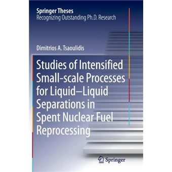 Studies Of Intensified Smallscale Processes For Liquidliquid Separations In  Spent Nuclear Fuel Reprocessing - 1