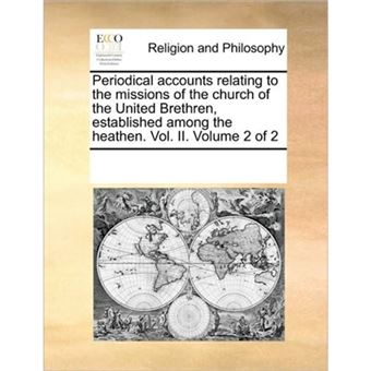 Periodical Accounts Relating to the Missions of the Church of the United Brethren, Established Among the Heathen. Vol. II. Volume 2 of 2 - Paperback / softback - 2010 - 1