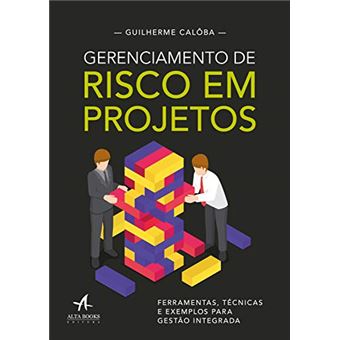 Gerenciamento de Risco em Projetos: Ferramentas, Técnicas e Exemplos para Gestão Integrada - 1