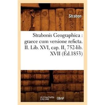 Strabonis Geographica - Graece Cum Versione Reficta. II. Lib. XVI, Cap. II, 752-Lib. XVII (Ed.1853) - Paperback / softback - 2012 - 1