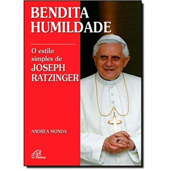 Bendita Humildade. O Estilo Simples de Joseph Ratzinger - 1