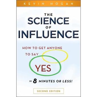 The Science of Influence - How to Get Anyone to Say "Yes" in 8 Minutes or Less! - Paperback - 2010 - 1