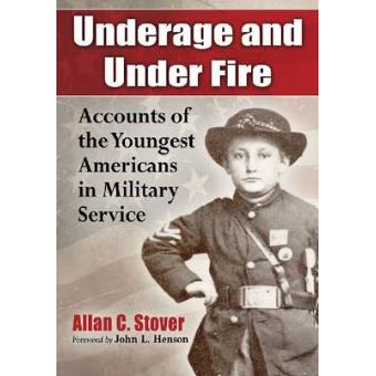 Underage and Under Fire - Accounts of the Youngest  Americans in Military Service - Paperback - 2014 - 1