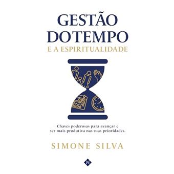 Gestão Do Tempo E A Espiritualidade Chaves Poderosas Para Avançar E Ser Mais Produtiva - 1