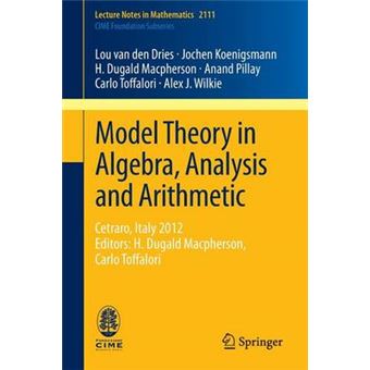 Model Theory in Algebra, Analysis and Arithmetic - Cetraro, Italy 2012, Editors: H. Dugald Macpherson, Carlo Toffal - Paperback - 2014 - 1