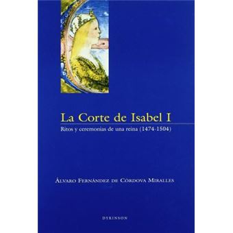 La Corte de Isabel I : Ritos y Ceremonias de Una Reina, 1474-1504 - 1