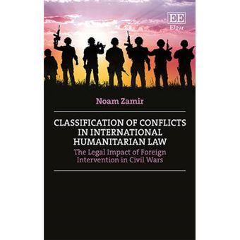 Classification Of Conflicts In International Humanitarian Law The Legal Impact Of Foreign Intervention In Civil Wars - 1
