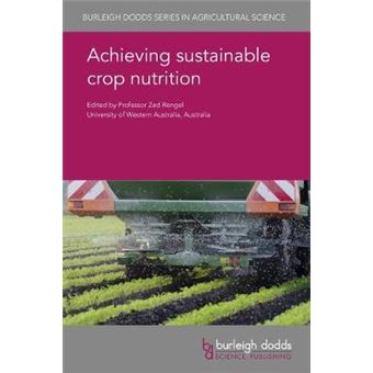Achieving Sustainable Crop Nutrition Burleigh Dodds Series In Agricultural Science 76 Burleigh Dodds Series In Agriculture Science - 1