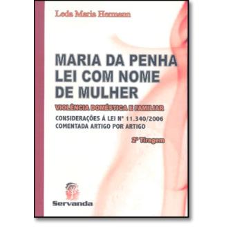 Maria da Penha. Lei com Nome de Mulher. Violência Doméstica e Familiar. Considerações á Lei N 11.340/ 2006 - 1