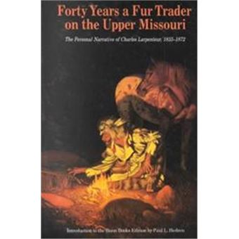 Forty Years A Fur Trader On The Upper Missouri - 1