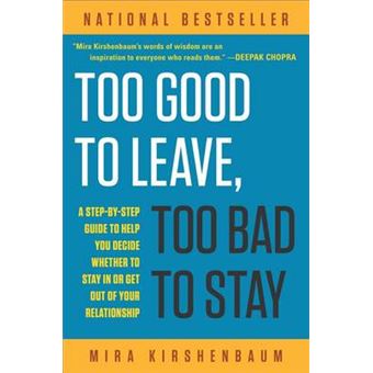 Too Good To Leave, Too Bad To Stay A Stepbystep Guide To Help You Decide Whether To Stay In Or Get Out Of Your Relationship - 1