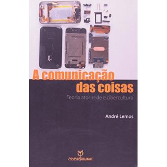 A Comunicação das Coisas. Teoria Ator-Rede e Cibercultura - 1