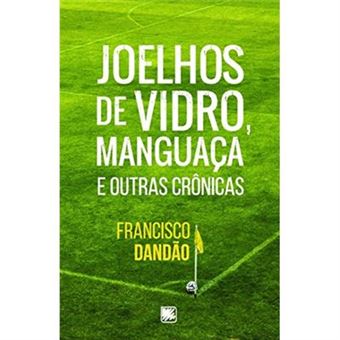 Joelhos De Vidro, Manguaça E Outras Crônicas - 1