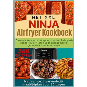 Het Xxl Ninja Airfryer Kookboek:Gezonde En Snelle Recepten Voor Het Hele Gezin - Frituren Zonder Olie Voor Ontbijt, Hoofdgerechten, Snacks En Meer - Inclusief Een Gezinsvriendelijk Maaltijdplan Van 30 Dagen:Geschikt Voor Alle Airfryer-Modellen - 1