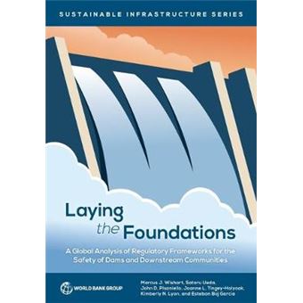 Dam Safety Assurance A Global Analysis Of Regulatory Frameworks For The Safety Of Dams And Downstream Communities Sustainable Infrastructure Series - 1