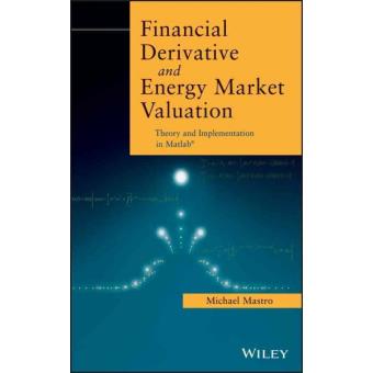 Financial Derivative and Energy Market Valuation - Theory and Implementation in MATLAB - Hardback - 2013 - 1
