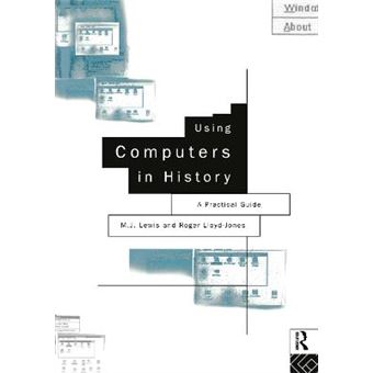 Using Computers in History - A Practical Guide to Data Presentation, Analysis and the Internet - Paperback - 1996 - 1