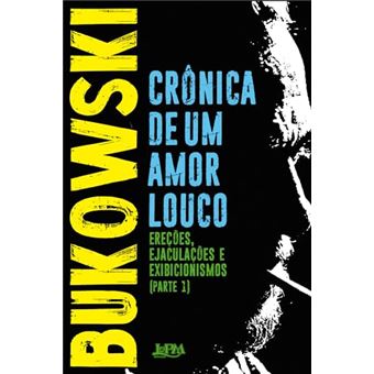 Crônica De Um Amor Louco Ereções, Ejaculações, Exibicionismos - Parte I - 1
