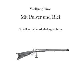 Mit Pulver Und Blei Schieen Mit Vorderladergewehren - 1