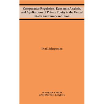 Comparative Regulation Economic Analysis And Applications Of Private Equity In The United States And European Union - 1
