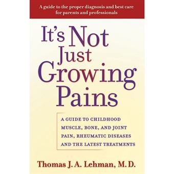 It's Not Just Growing Pains - A Guide to Childhood Muscle, Bone and Joint Pain, Rheumatic Diseases and the Latest Treatments - Hardback - 2004 - 1