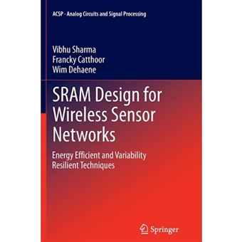Sram Design for Wireless Sensor Networks - Energy Efficient and Variability Resilient Techniques - Paperback - 2014 - 1