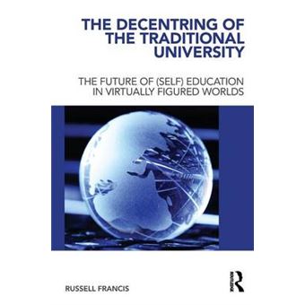 The Decentring of the Traditional University - The Future of (Self) Education in Virtually Figured Worlds - Paperback - 2011 - 1