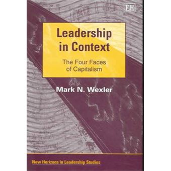 Leadership In Context The Four Faces Of Capitalism New Horizons In Leadership Studies Series - 1