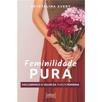 Feminilidade Pura Descobrindo O Valor Da Pureza Feminina - 1