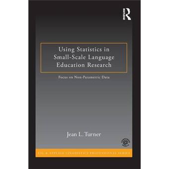 Using Statistics in Small-Scale Language Education Research - Focus on Non-Parametric Data - Paperback - 2014 - 1