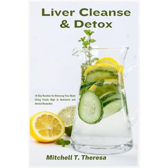 Liver Cleanse & Detox: 14-Day Routine for Detoxing Your Body Using Foods High in Nutrients and Herbal Remedies - 1