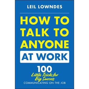 How to Talk to Anyone at Work: 72 Little Tricks for Big Success Communicating on the Job - 1