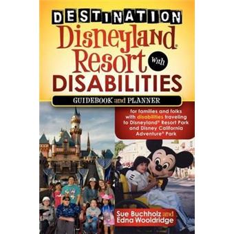 Destination Disneyland Resort with Disabilities : A Guidebook and Planner for Families and Folks with Disabilities traveling to Disneyland Resort Park and Disney California Adventure Park - 1