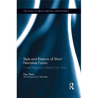 Style And Rhetoric Of Short Narrative Fiction Covert Progressions Behind Overt Plots Routledge Studies In Rhetoric And Stylistics - 1
