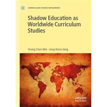 Shadow Education as Worldwide Curriculum Studies Curriculum Studies Worldwide - 1