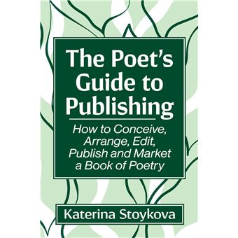 The Poet's Guide to Publishing: How to Conceive, Arrange, Edit, Publish and Market a Book of Poetry - 1