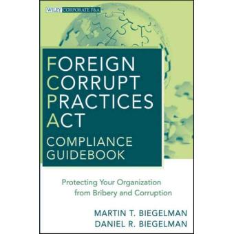 Foreign Corrupt Practices Act Compliance Guidebook - Protecting Your Organization from Bribery and Corruption - Hardback - 2010 - 1