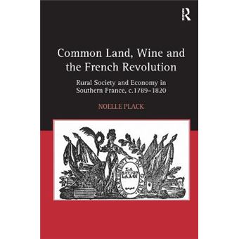 Common Land, Wine and the French Revolution - Rural Society and Economy in Southern France, C. 1789-1820 - Hardback - 2009 - 1