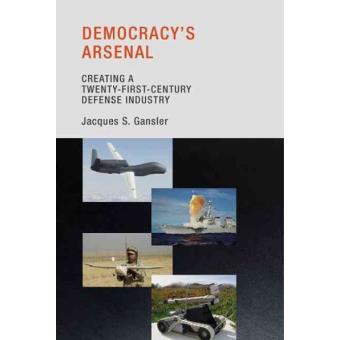 Democracy's Arsenal - Creating a Twenty-First-Century Defense Industry - Paperback - 2013 - 1