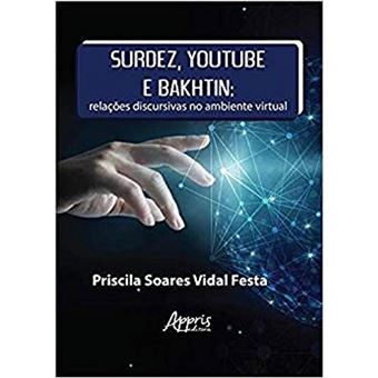 Surdez, Youtube E Bakhtin: Relações Discursivas No Ambiente Virtual - 1