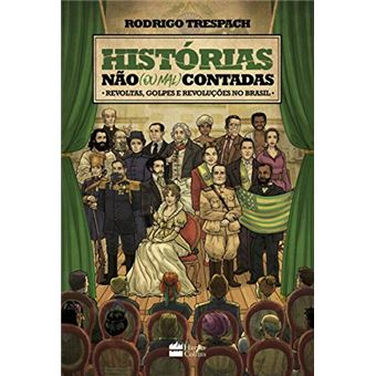Histórias não (ou mal) contadas : Revoltas, golpes e revoluções no Brasil - 1
