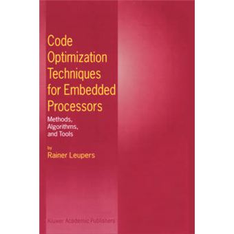 Code Optimization Techniques for Embedded Processors - Methods, Algorithms and Tools - Hardback - 2000 - 1